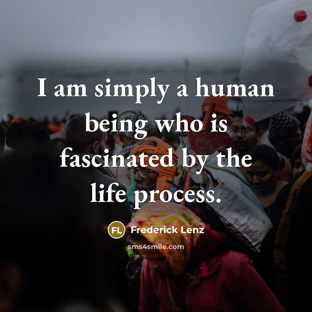 “I am simply a human being who is fascinated by…” quote by Frederick Lenz