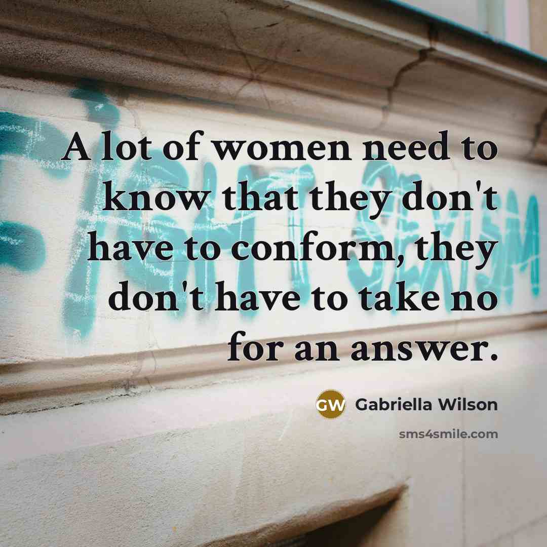 “A lot of women need to know that they don't…” quote by Gabriella Wilson