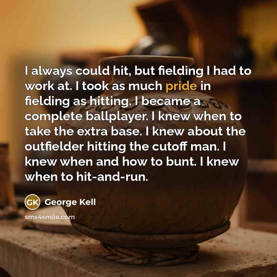 “I always could hit, but fielding I had to work…” quote by George Kell