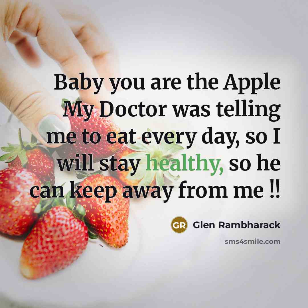 “Baby you are the Apple My Doctor was telling me…” quote by Glen Rambharack