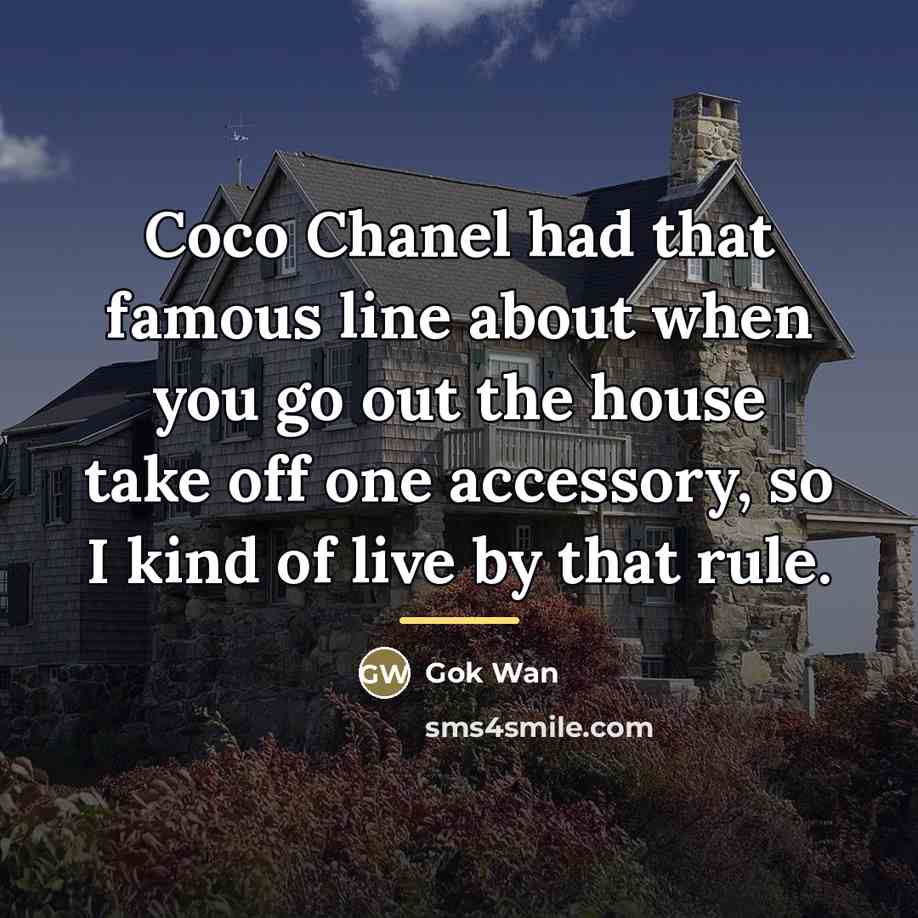 “Coco Chanel had that famous line about when you go…” quote by Gok Wan