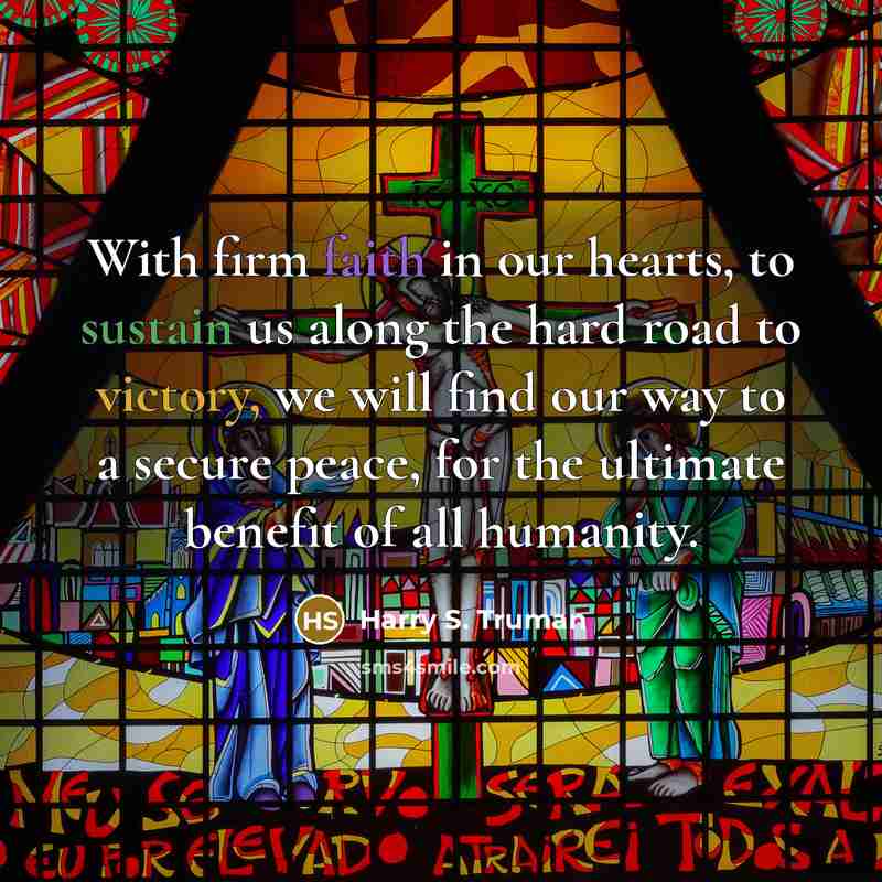 “With firm faith in our hearts, to sustain us along…” quote by Harry S. Truman