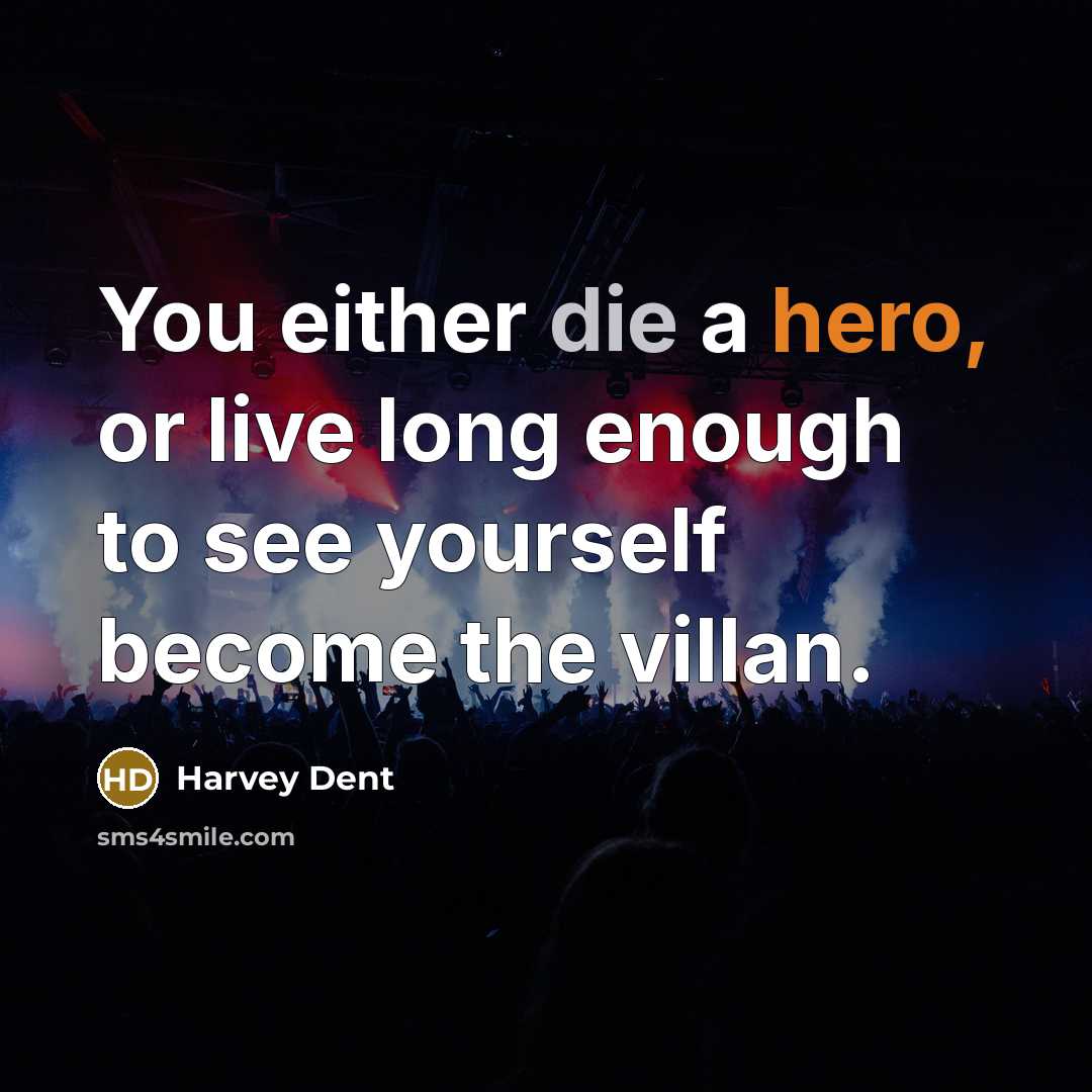 “You either die a hero, or live long enough to see yourself become the villan.” quote by Harvey Dent
