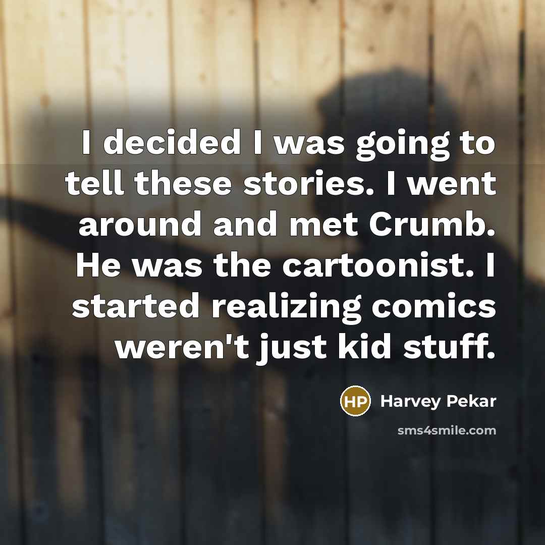 “I decided I was going to tell these stories. I…” quote by Harvey Pekar