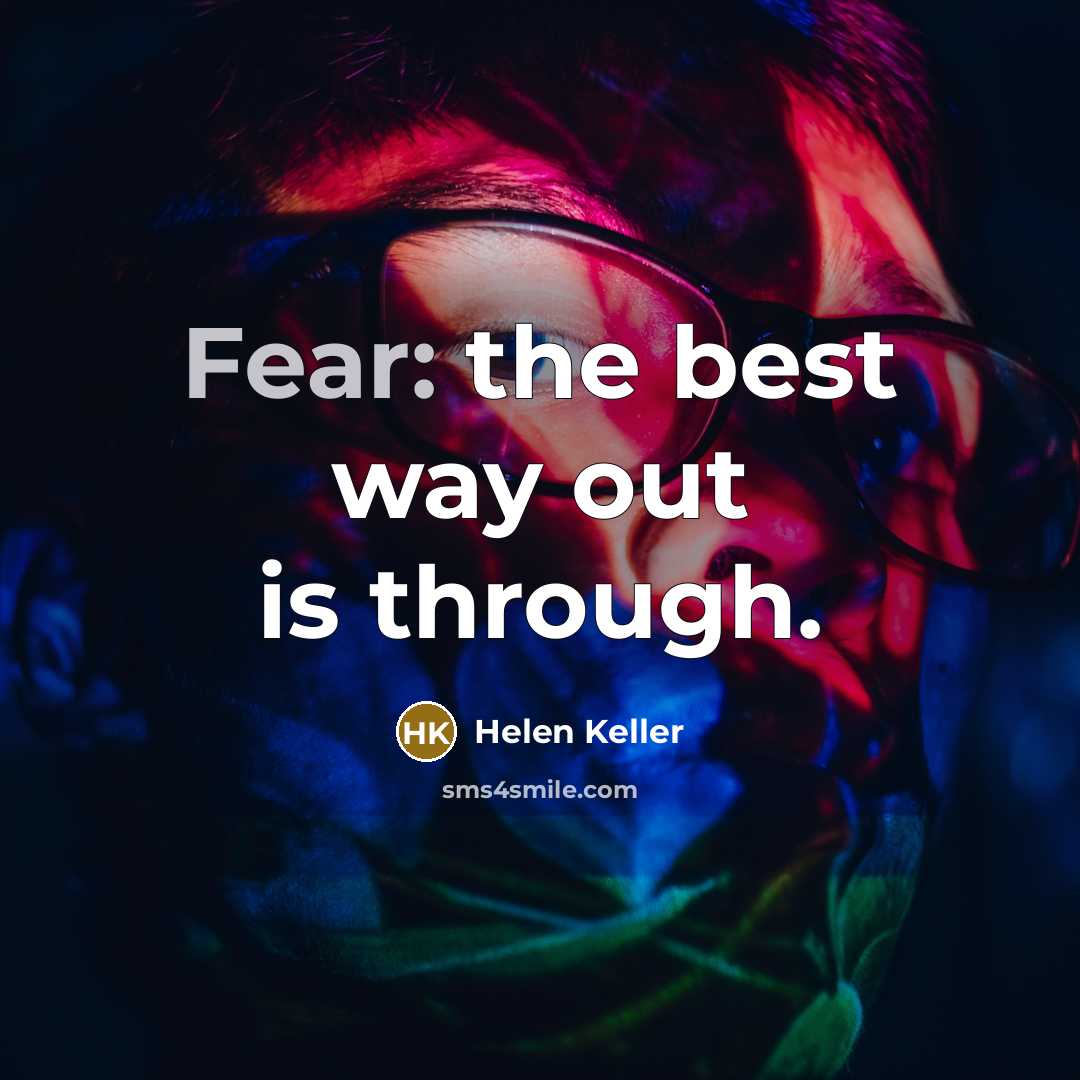 “Fear: the best way out is through.…” quote by Helen Keller