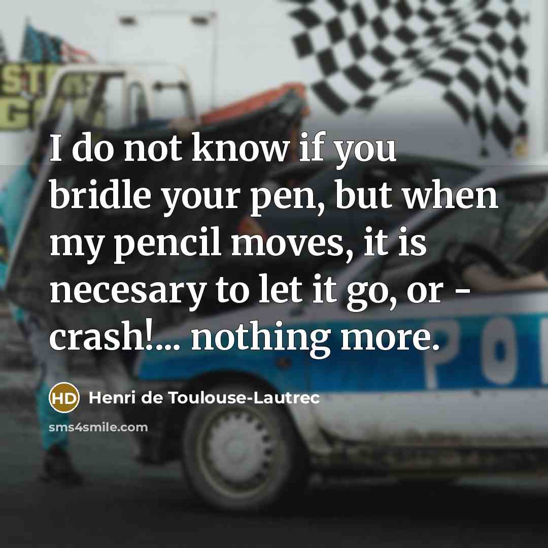 “I do not know if you bridle your pen, but…” quote by Henri de Toulouse-Lautrec