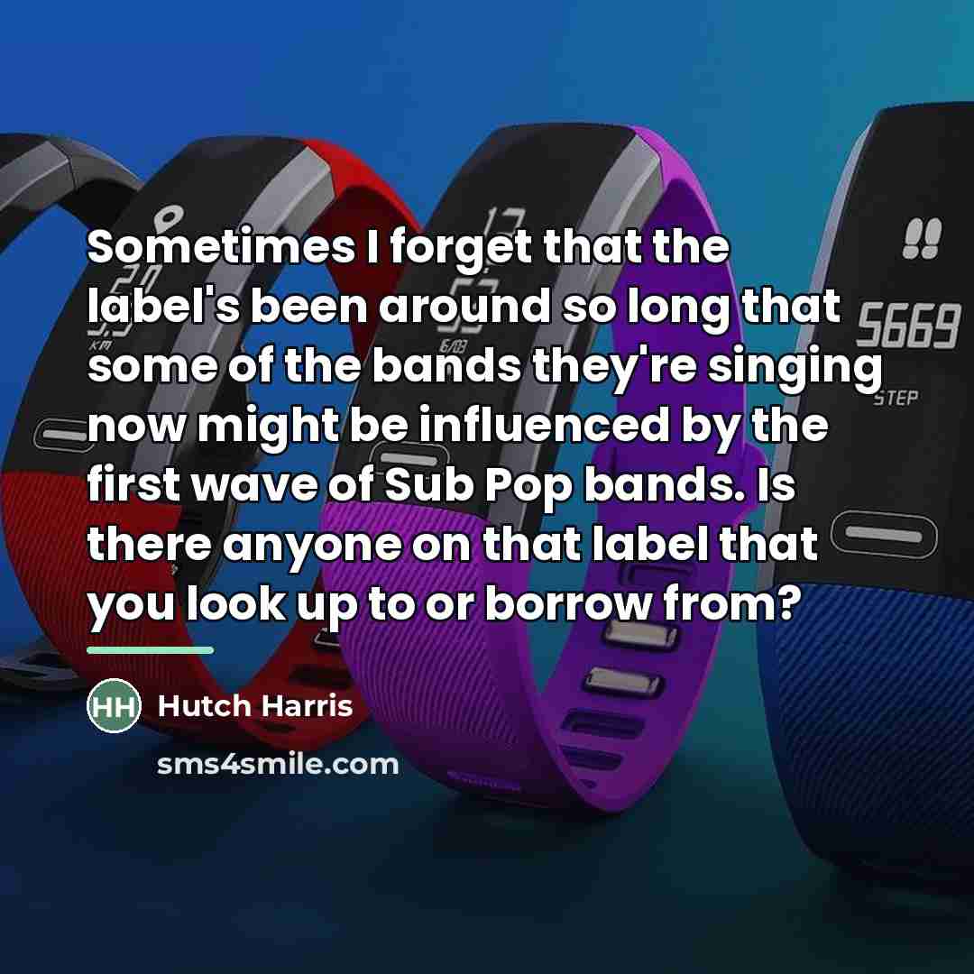 “Sometimes I forget that the label's been around so long…” quote by Hutch Harris