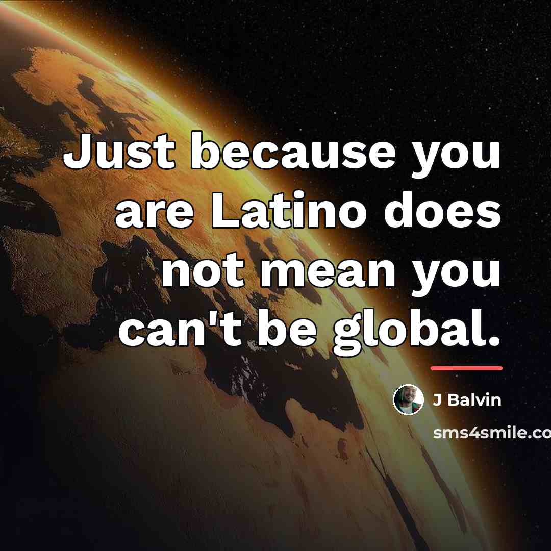 “Just because you are Latino does not mean you can't…” quote by J Balvin