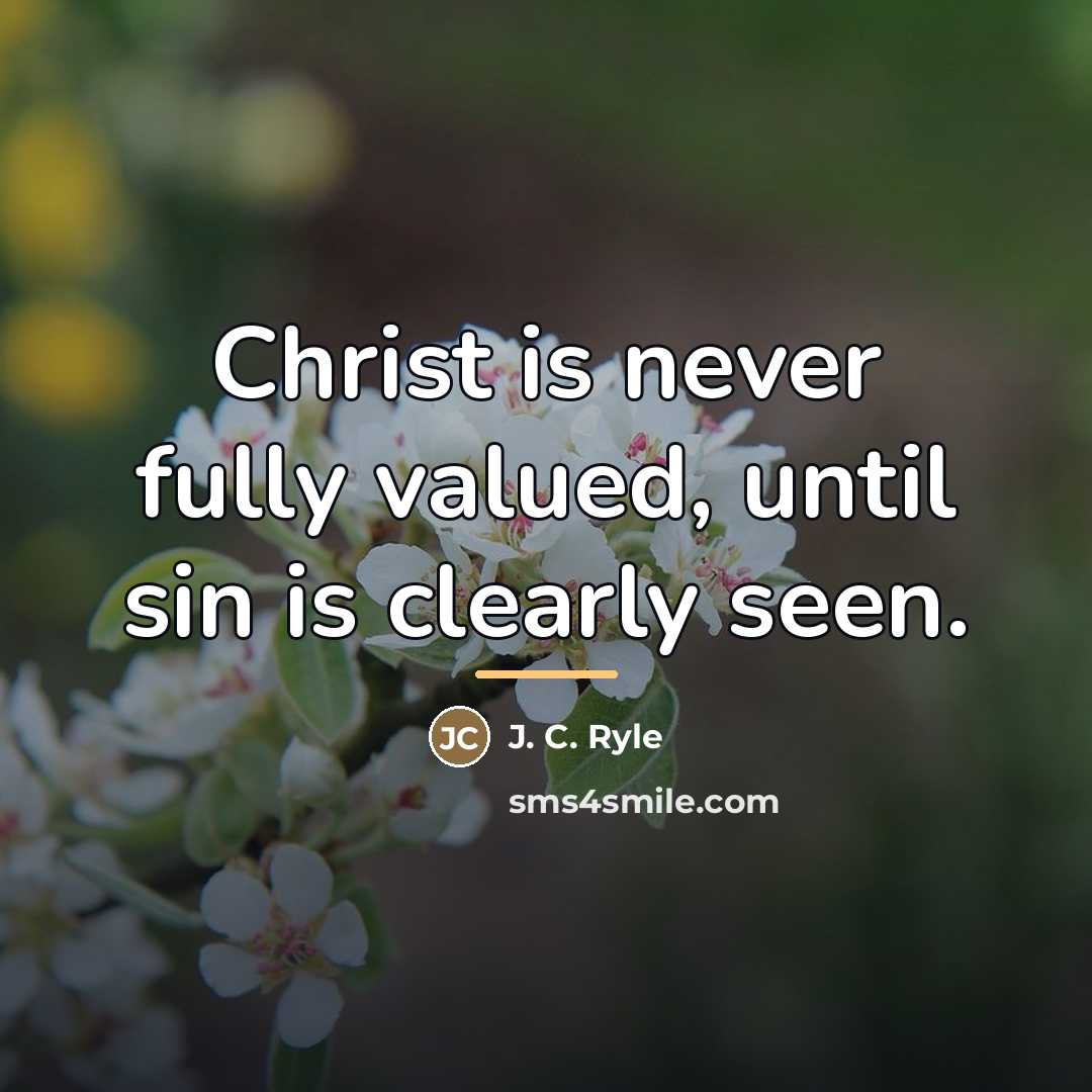 “Christ is never fully valued, until sin is clearly seen.…” quote by J. C. Ryle