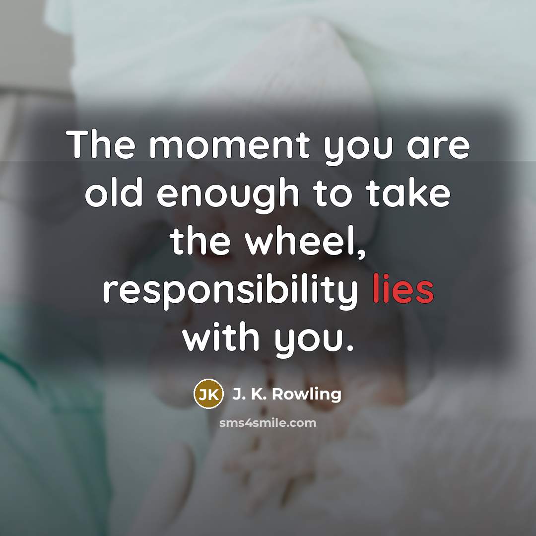 “The moment you are old enough to take the wheel,…” quote by J. K. Rowling