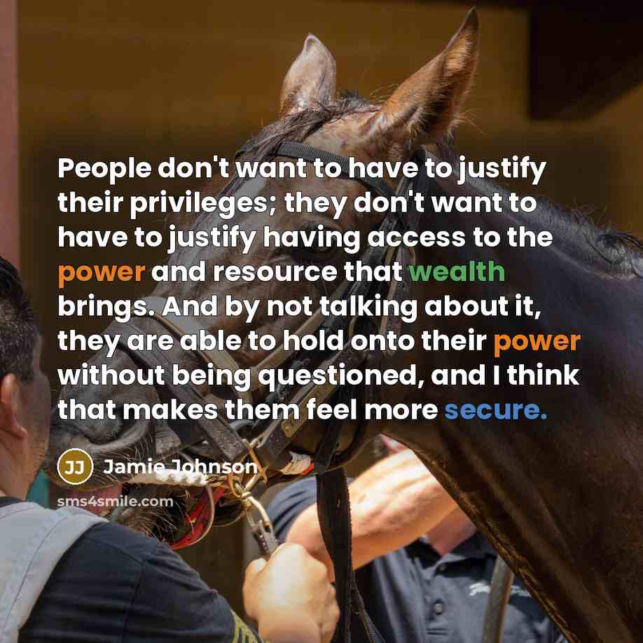 “People don't want to have to justify their privileges; they…” quote by Jamie Johnson