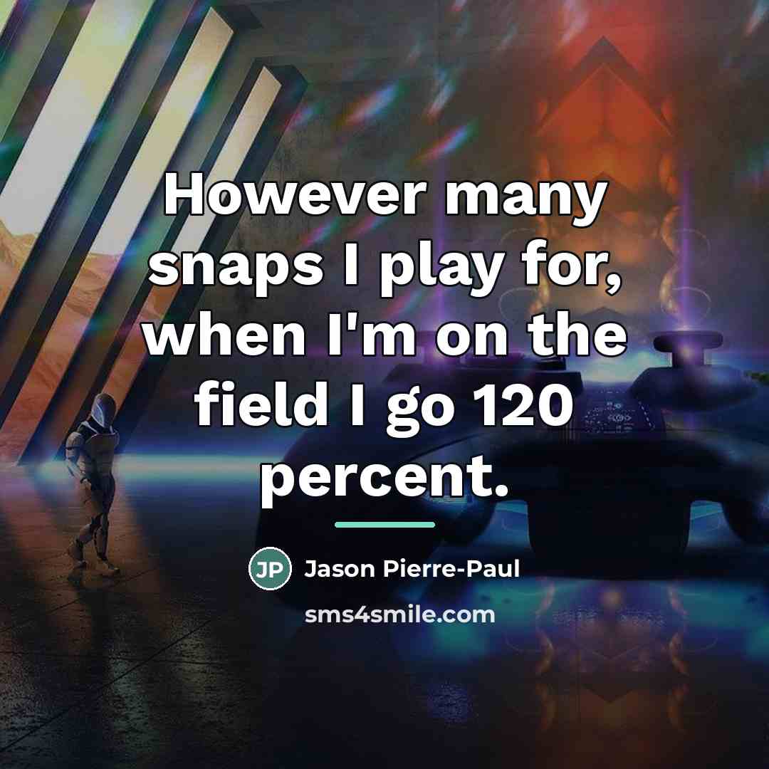 “However many snaps I play for, when I'm on the…” quote by Jason Pierre-Paul