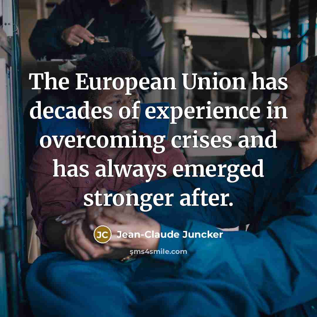 “The European Union has decades of experience in overcoming crises…” quote by Jean-Claude Juncker