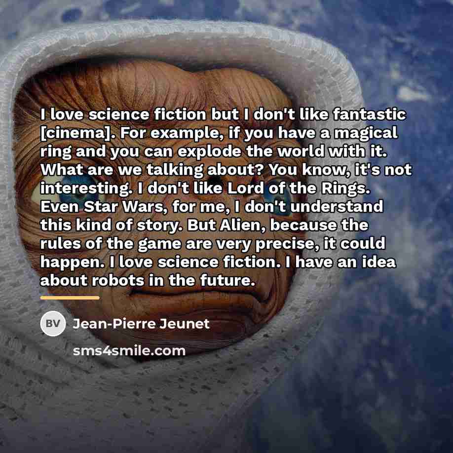 “I love science fiction but I don't like fantastic [cinema].…” quote by Jean-Pierre Jeunet