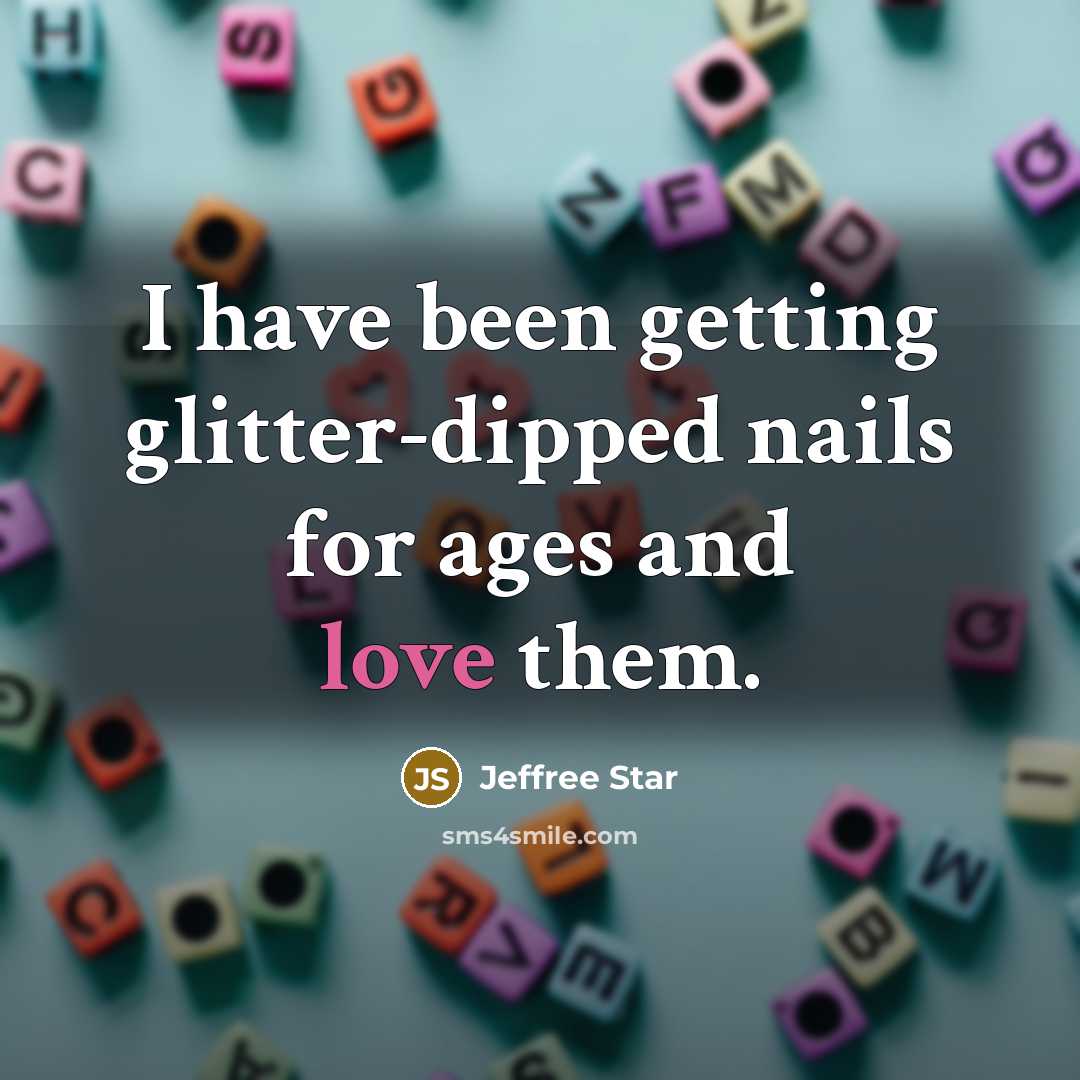 “I have been getting glitter-dipped nails for ages and love…” quote by Jeffree Star