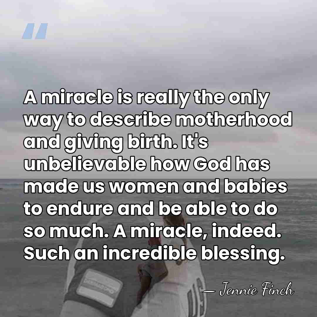 A miracle is really the only way to describe motherhood and giving&hellip; - Jennie Finch