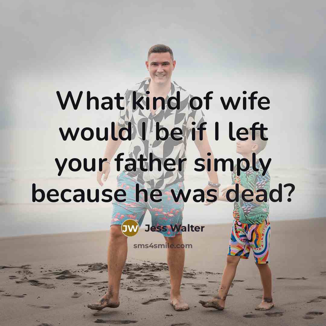 “What kind of wife would I be if I left…” quote by Jess Walter