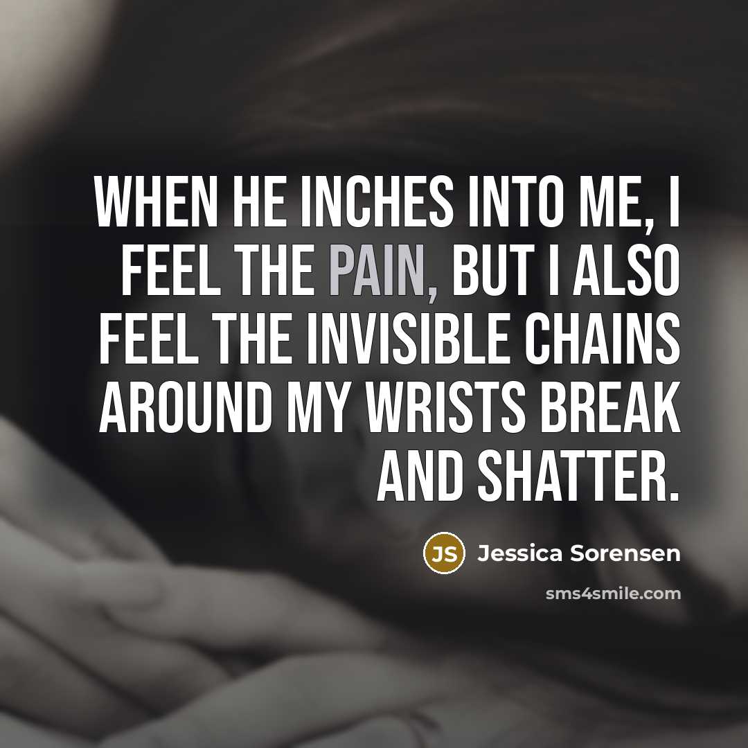 “When he inches into me, I feel the pain, but…” quote by Jessica Sorensen