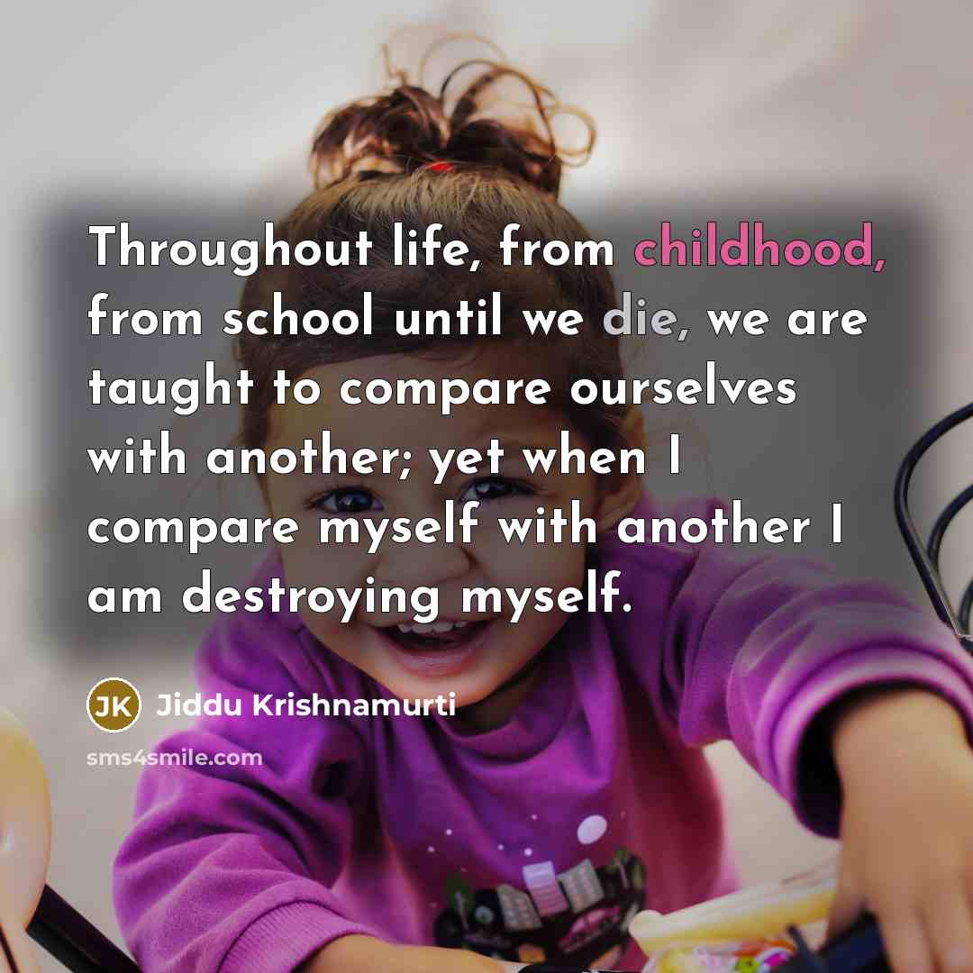 “Throughout life, from childhood, from school until we die, we…” quote by Jiddu Krishnamurti
