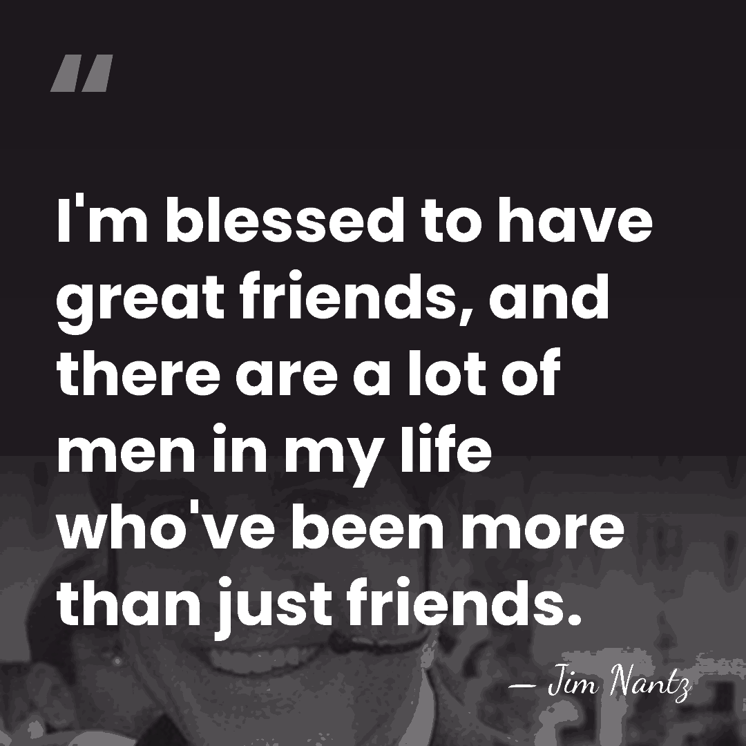 I'm blessed to have great friends, and there are a lot of&hellip; - Jim Nantz