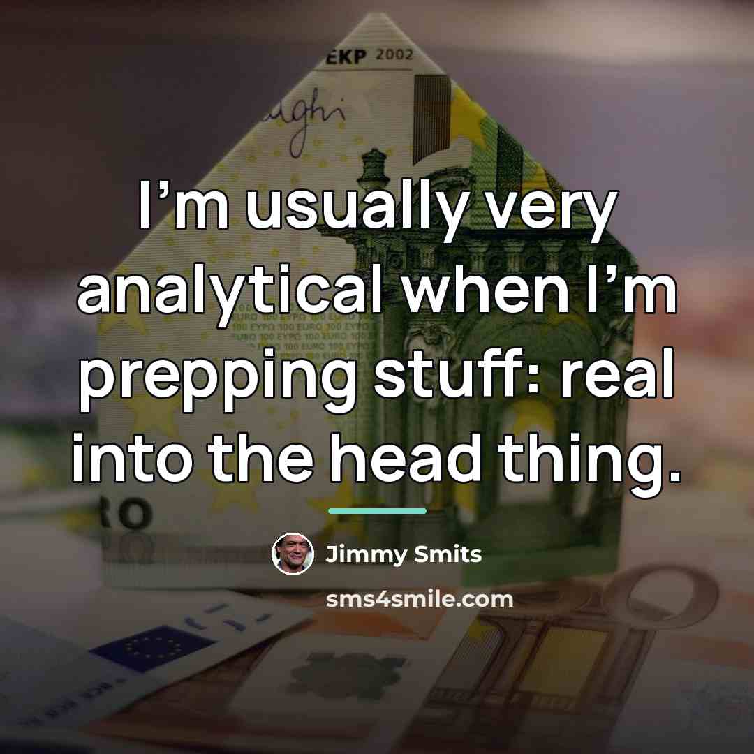 “I'm usually very analytical when I'm prepping stuff: real into…” quote by Jimmy Smits