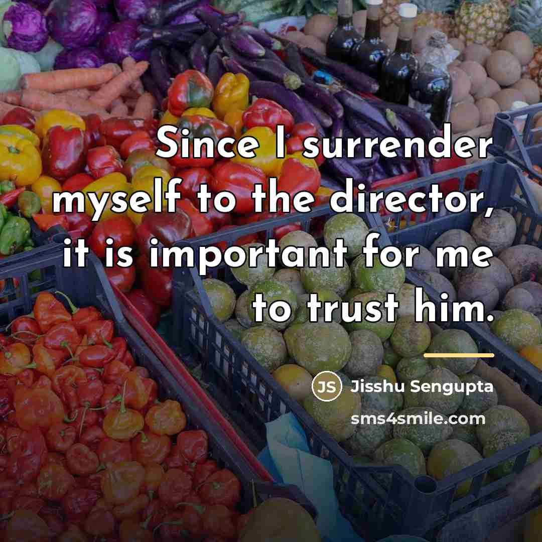 “Since I surrender myself to the director, it is important…” quote by Jisshu Sengupta