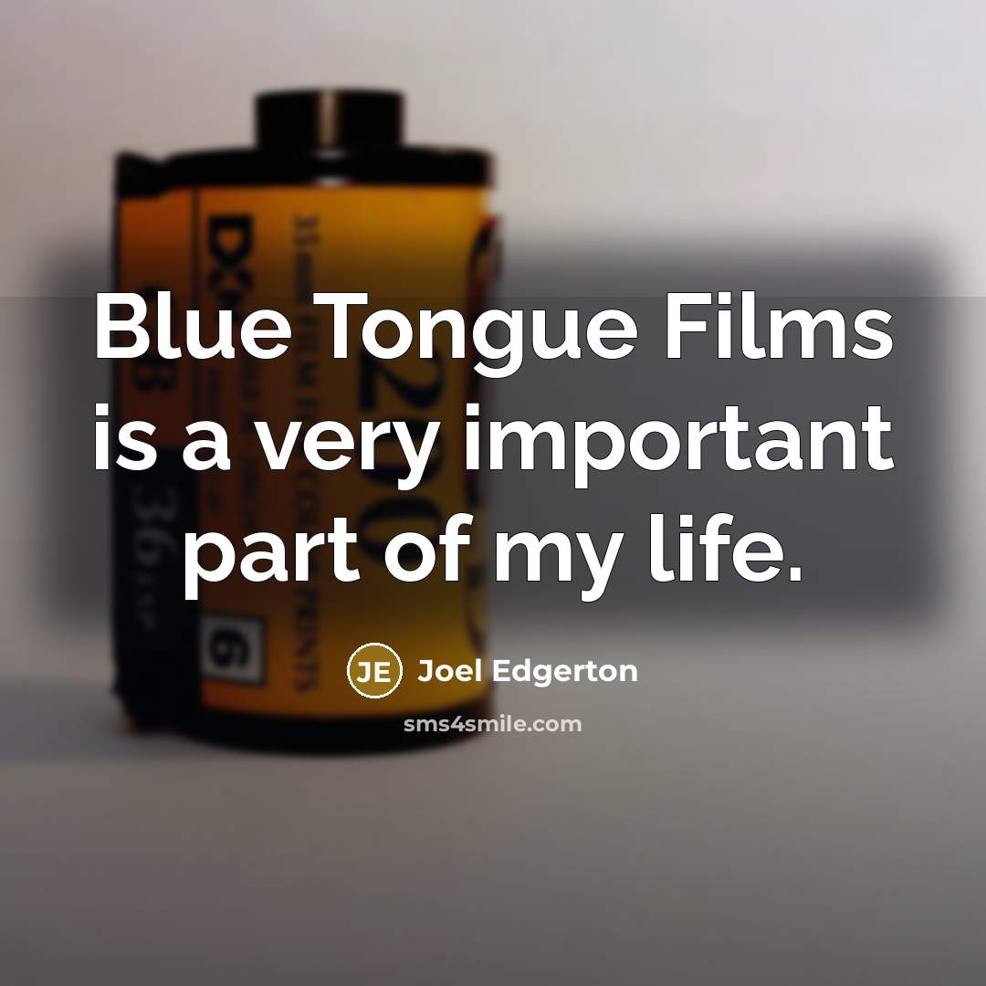“Blue Tongue Films is a very important part of my…” quote by Joel Edgerton