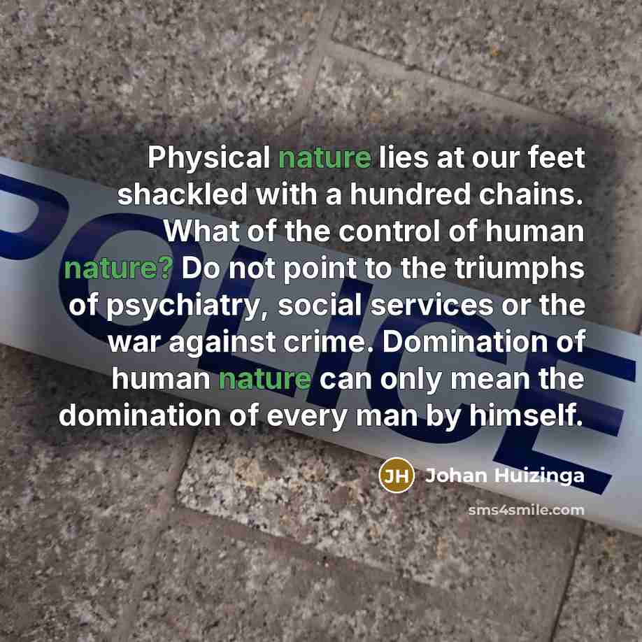 “Physical nature lies at our feet shackled with a hundred…” quote by Johan Huizinga