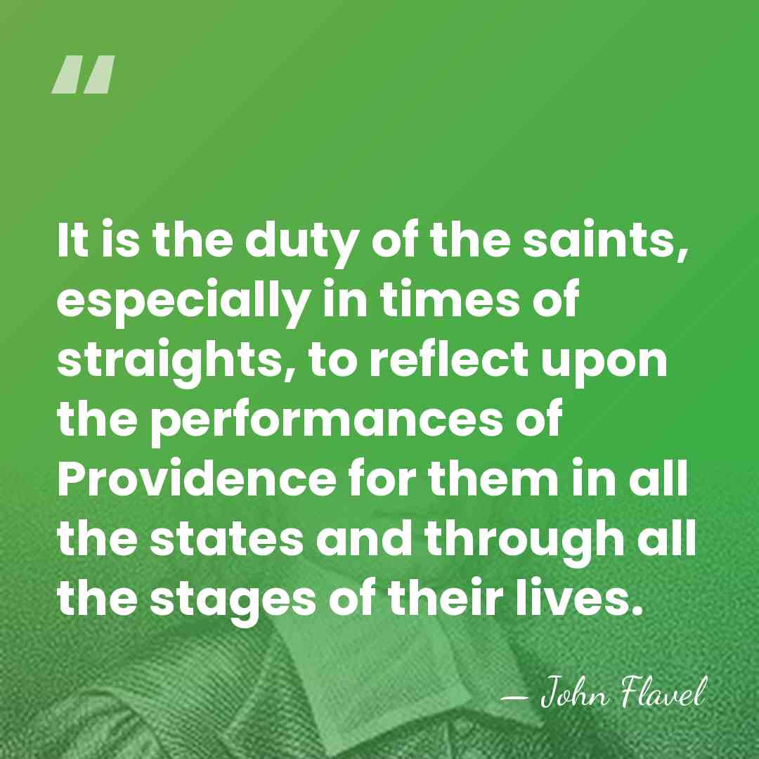 It is the duty of the saints, especially in times of straights,&hellip; - John Flavel