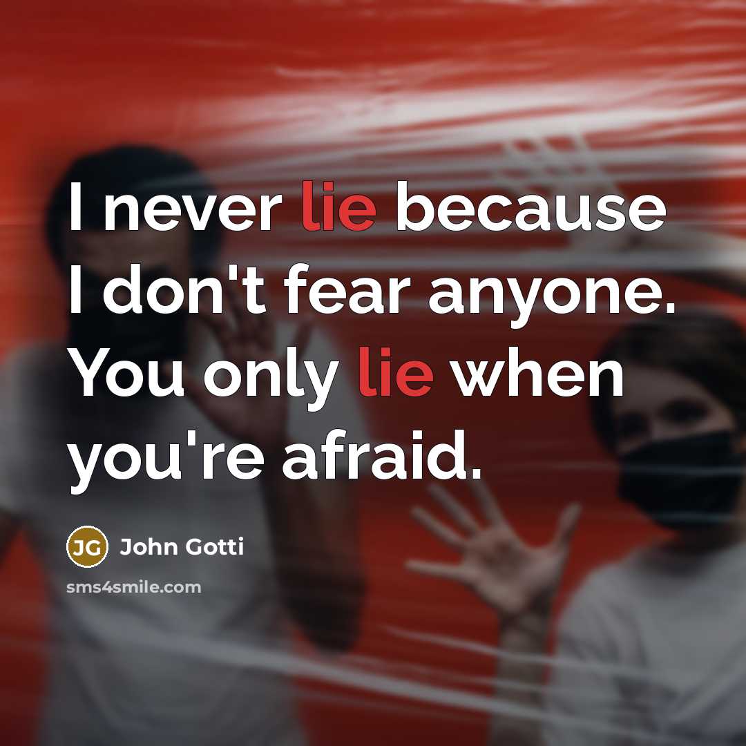 “I never lie because I don't fear anyone. You only…” quote by John Gotti