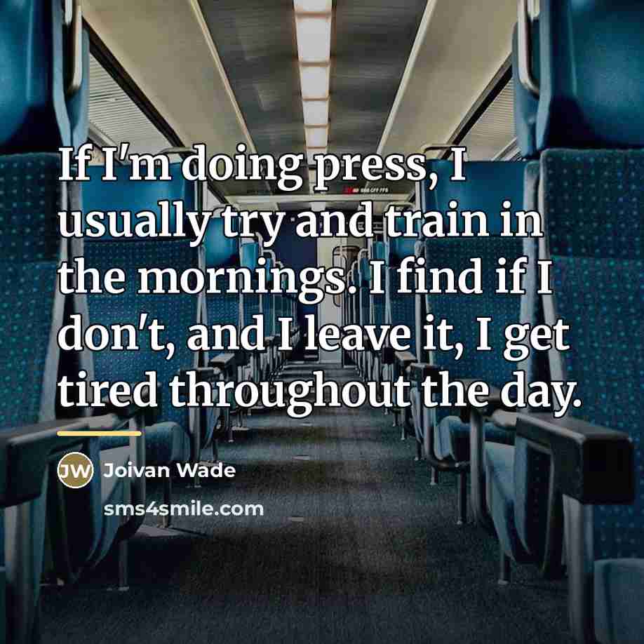 “If I'm doing press, I usually try and train in…” quote by Joivan Wade