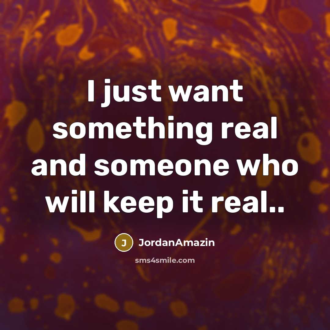 “I just want something real and someone who will keep…” quote by JordanAmazin