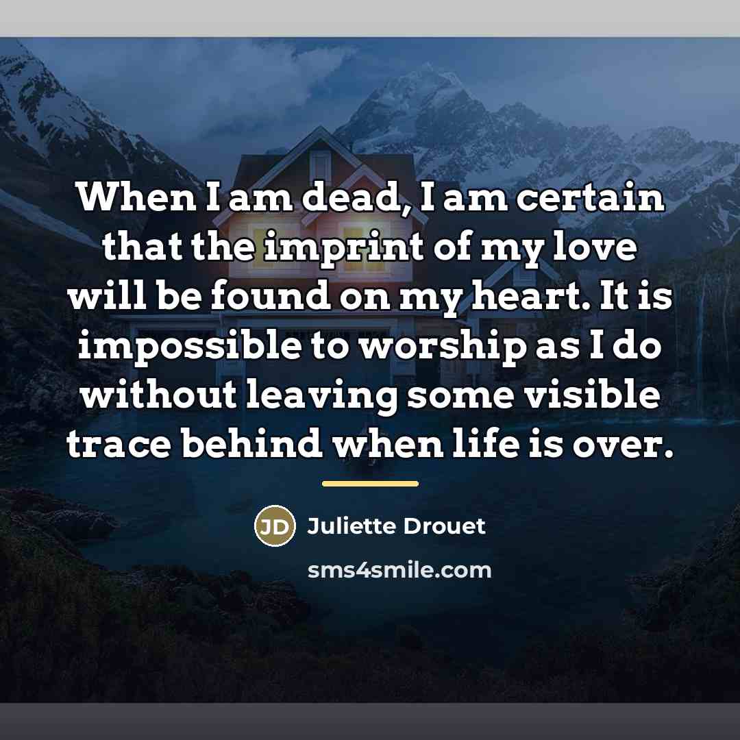 “When I am dead, I am certain that the imprint…” quote by Juliette Drouet