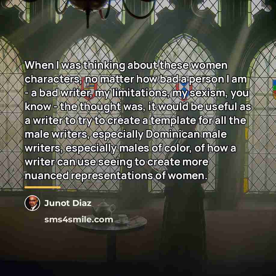 “When I was thinking about these women characters, no matter…” quote by Junot Diaz