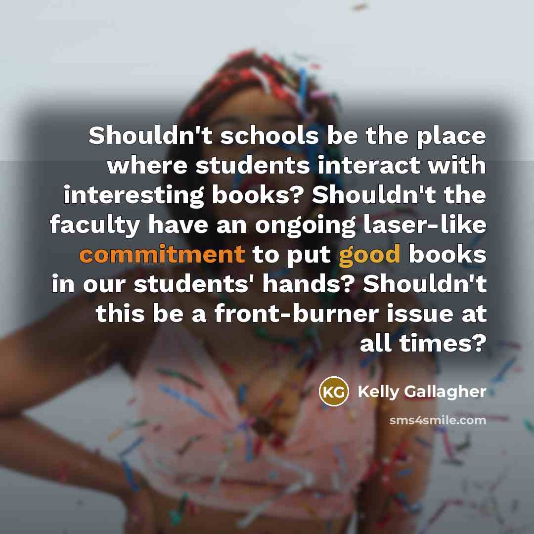 “Shouldn't schools be the place where students interact with interesting…” quote by Kelly Gallagher