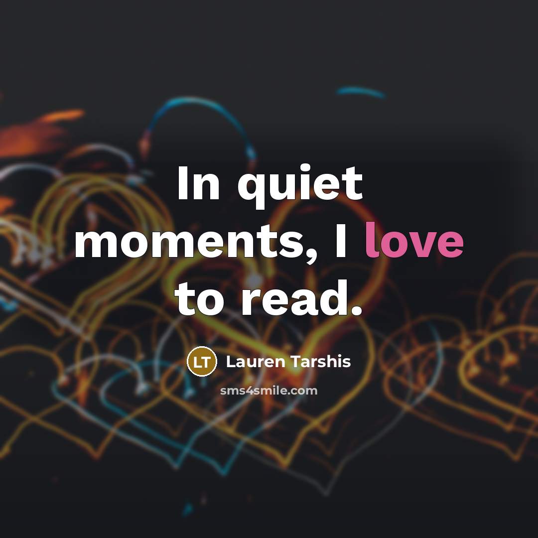 “In quiet moments, I love to read.…” quote by Lauren Tarshis