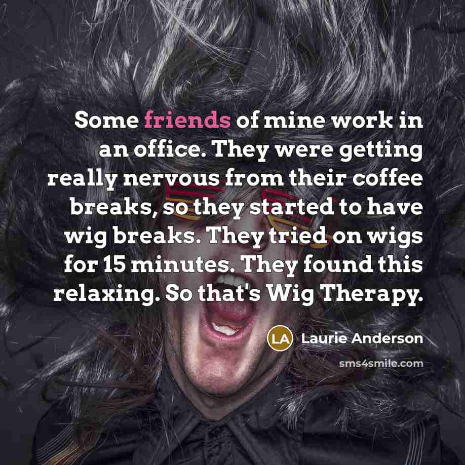 “Some friends of mine work in an office. They were…” quote by Laurie Anderson