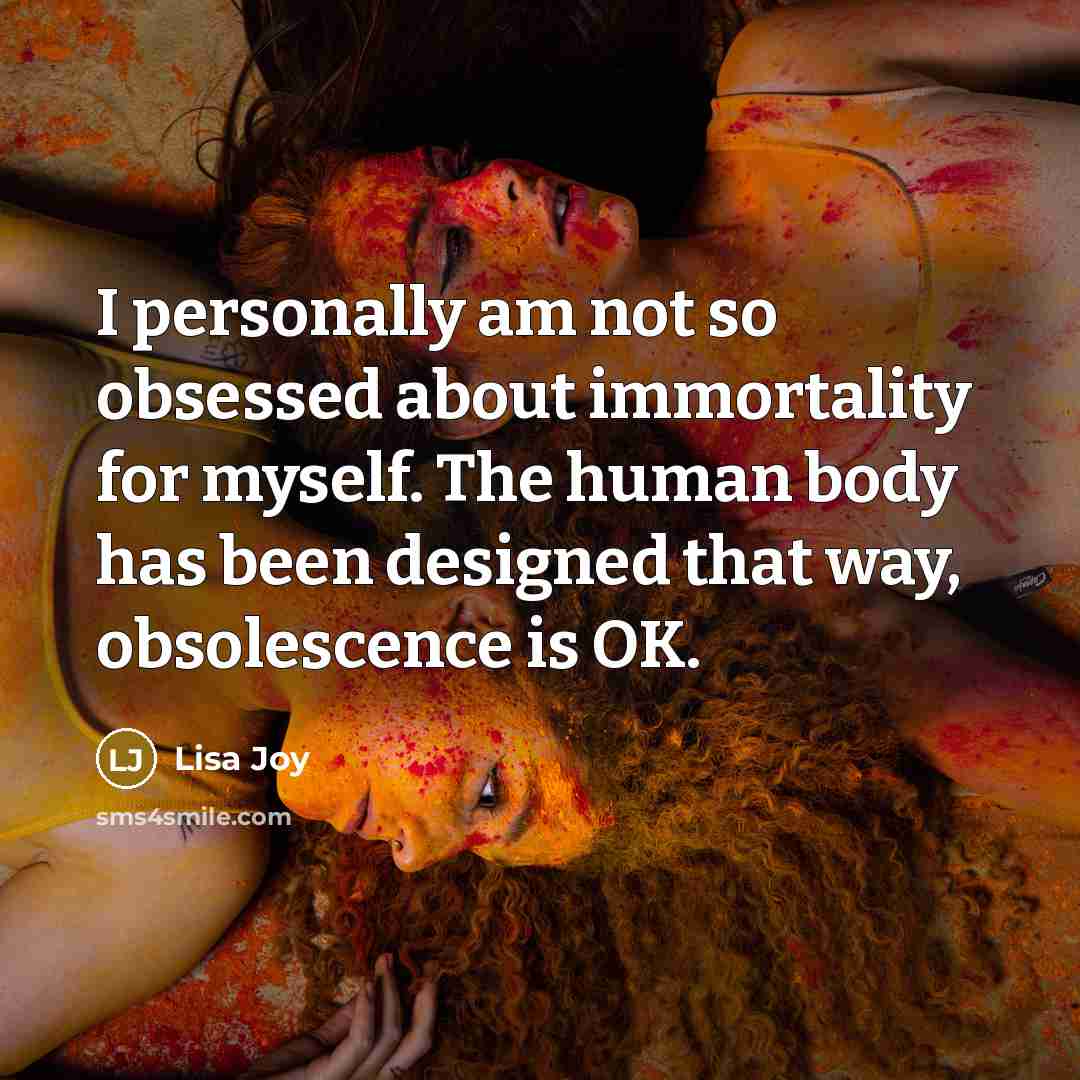 “I personally am not so obsessed about immortality for myself.…” quote by Lisa Joy