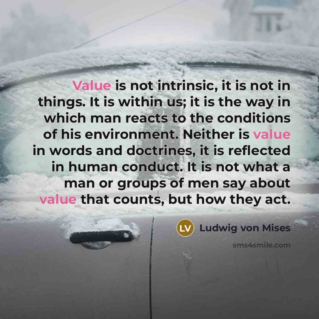 “Value is not intrinsic, it is not in things. It…” quote by Ludwig von Mises
