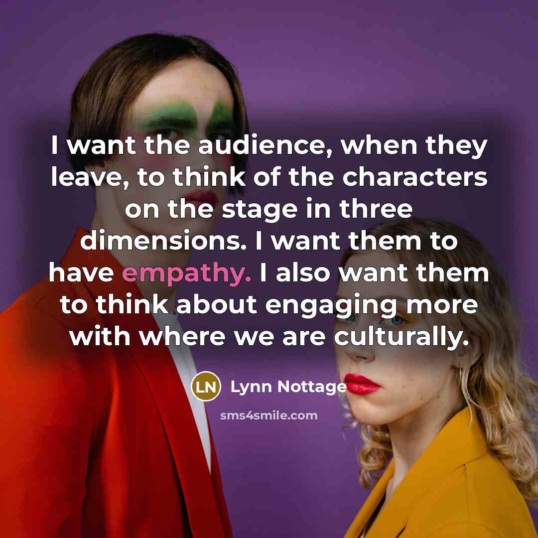 “I want the audience, when they leave, to think of…” quote by Lynn Nottage