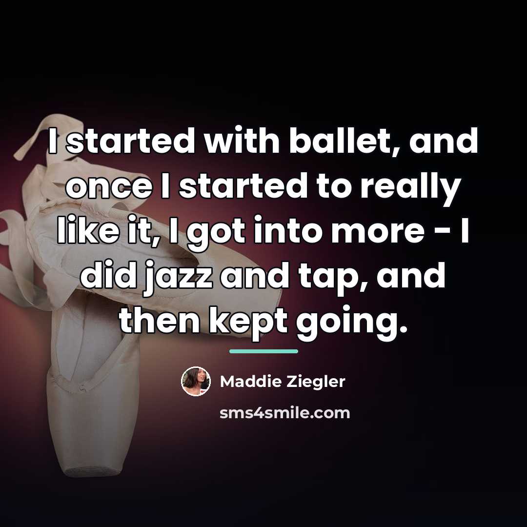 “I started with ballet, and once I started to really…” quote by Maddie Ziegler