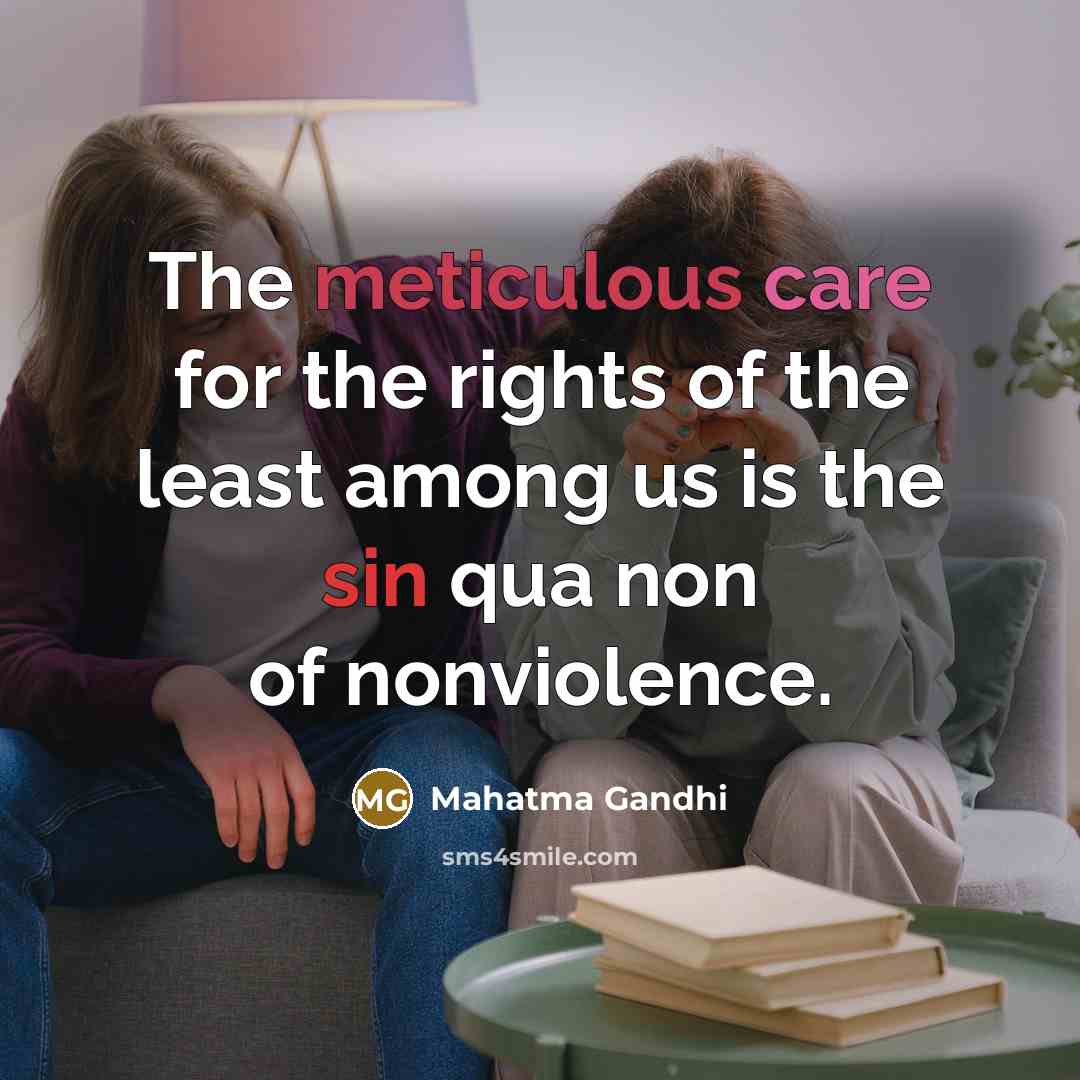 “The meticulous care for the rights of the least among…” quote by Mahatma Gandhi