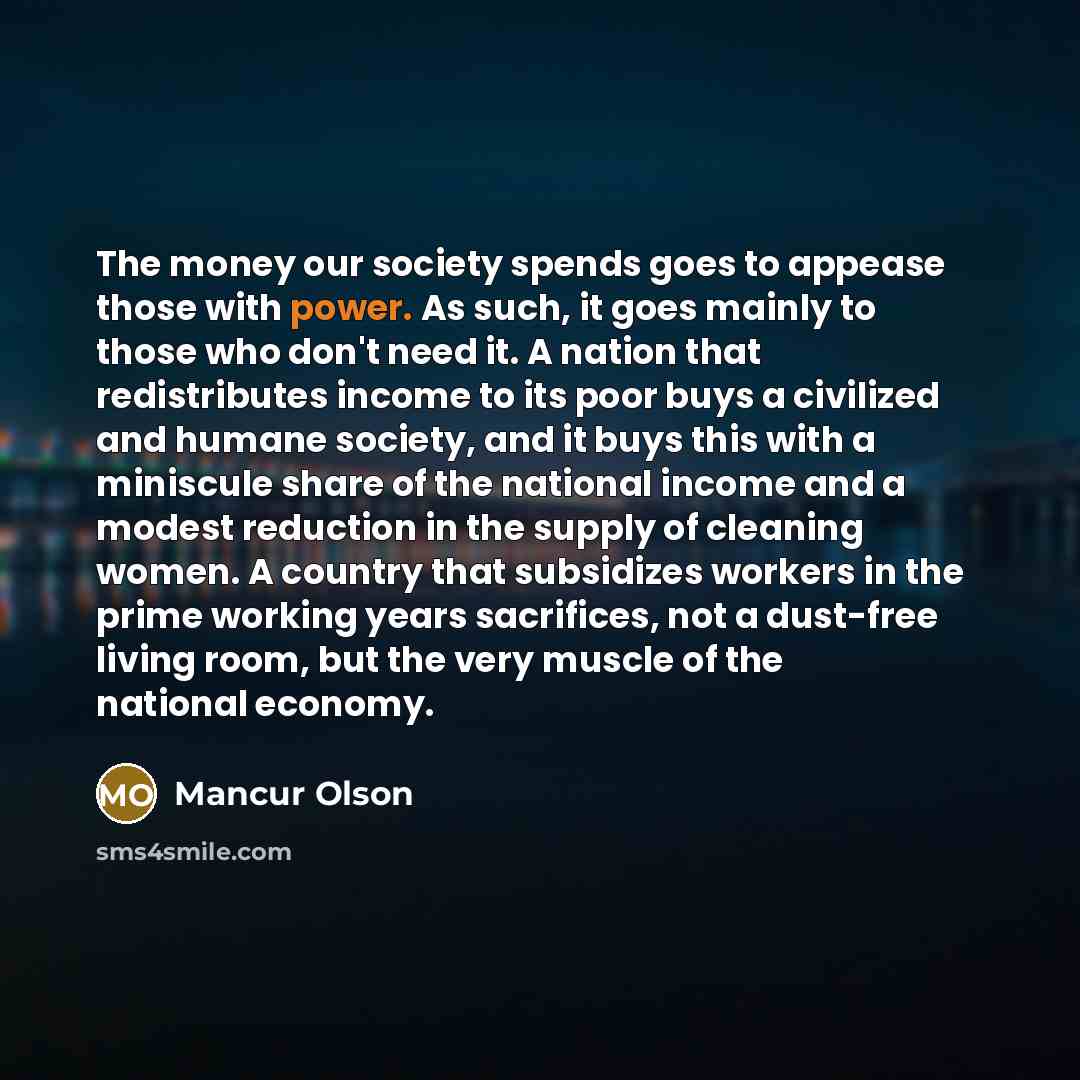 “The money our society spends goes to appease those with…” quote by Mancur Olson