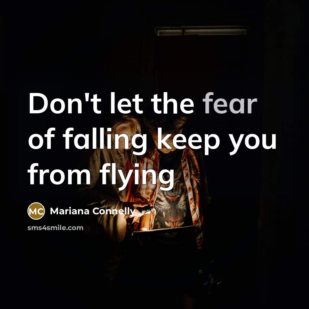 “Don't let the fear of falling keep you from flying” quote by Mariana Connelly
