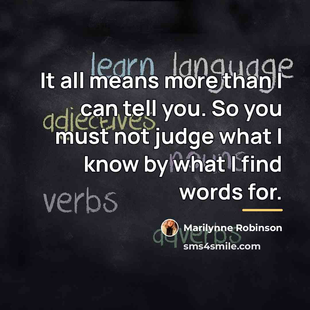 “It all means more than I can tell you. So…” quote by Marilynne Robinson