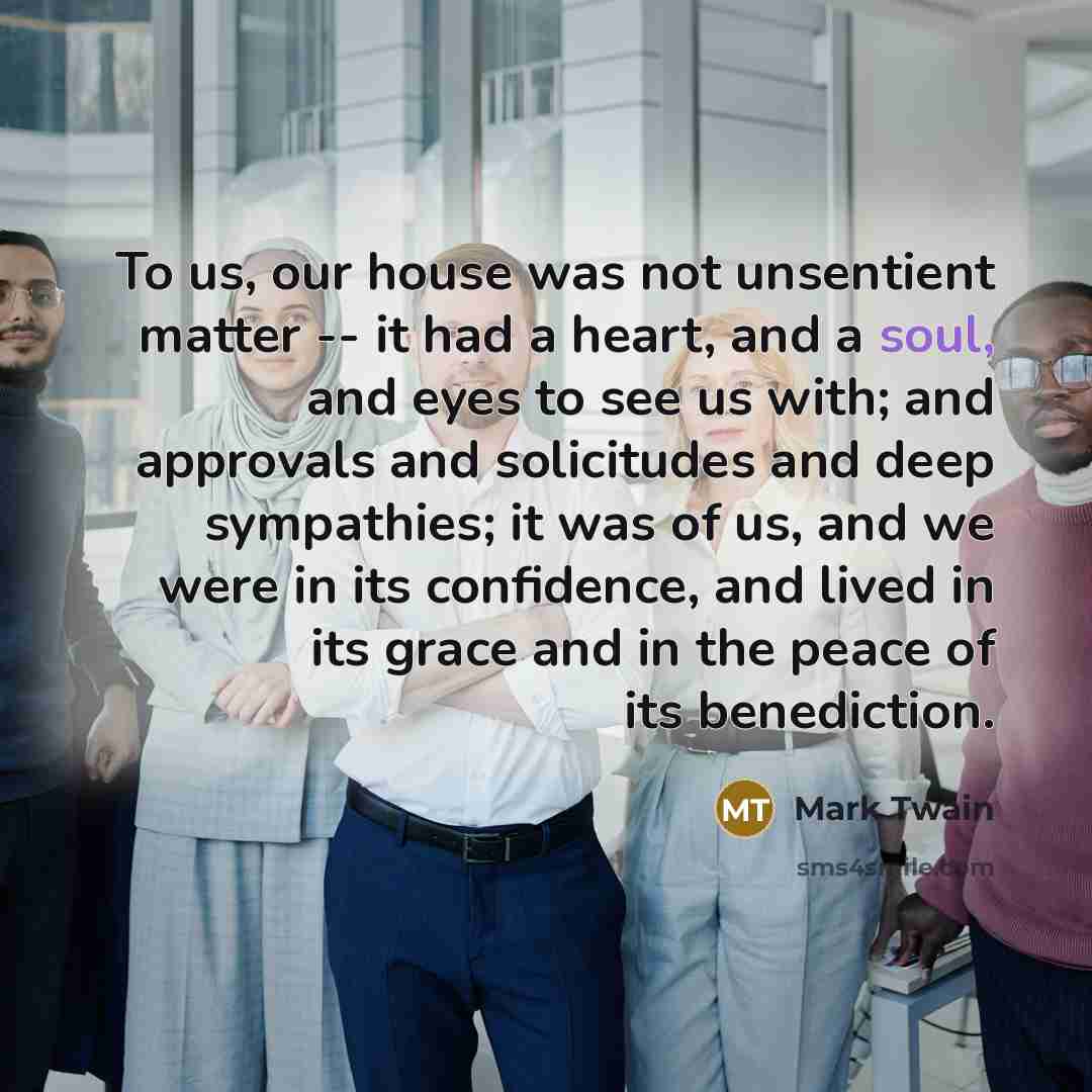 “To us, our house was not unsentient matter -- it…” quote by Mark Twain