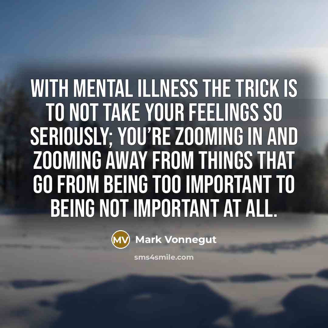 “With mental illness the trick is to not take your…” quote by Mark Vonnegut