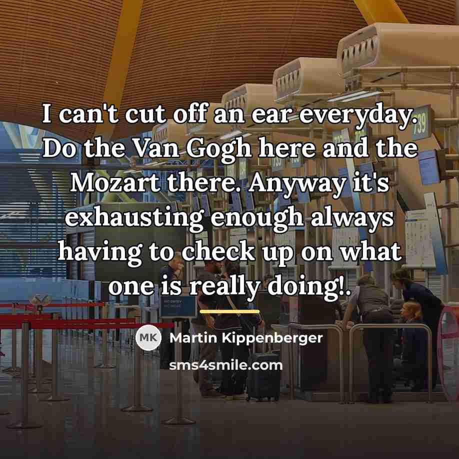 “I can't cut off an ear everyday. Do the Van…” quote by Martin Kippenberger