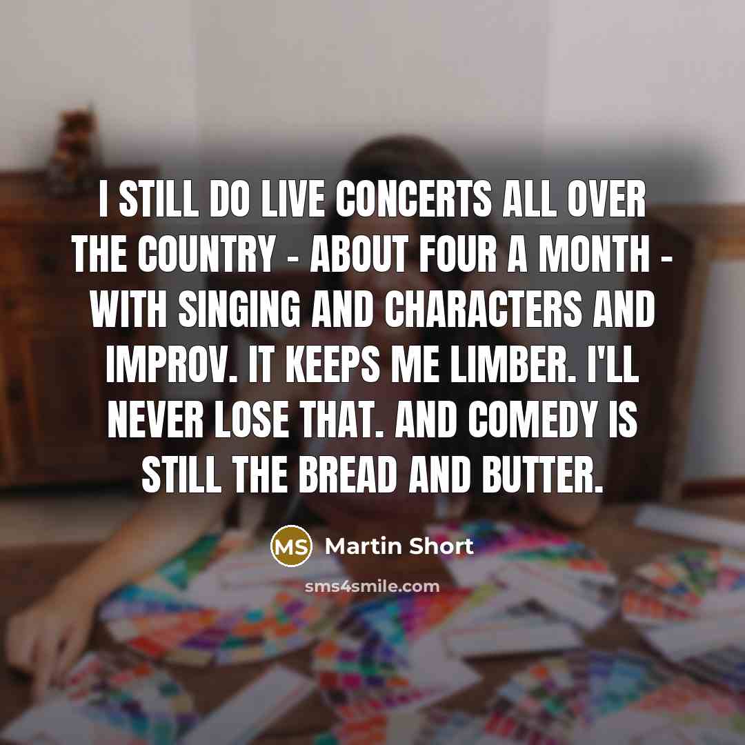 “I still do live concerts all over the country -…” quote by Martin Short
