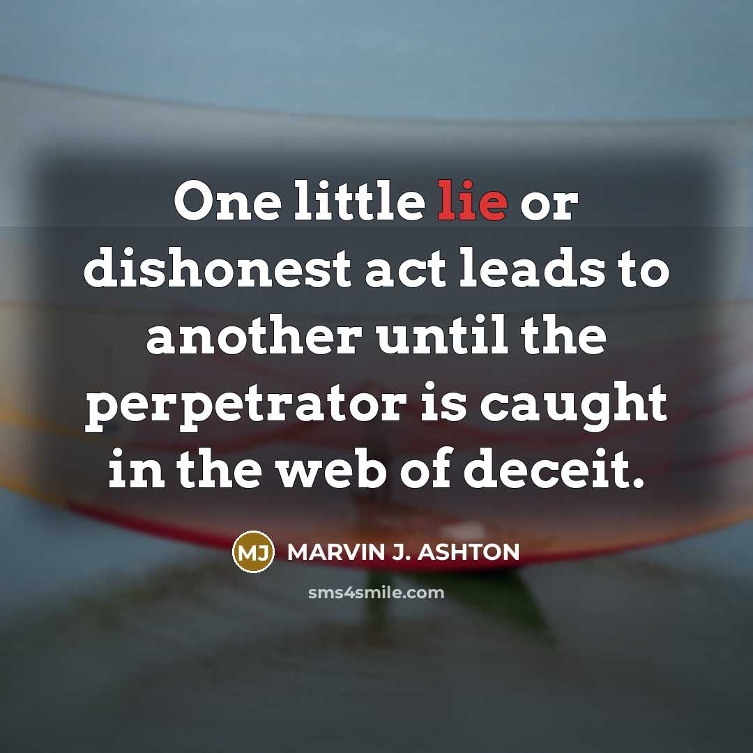 “One little lie or dishonest act leads to another until…” quote by Marvin J. Ashton
